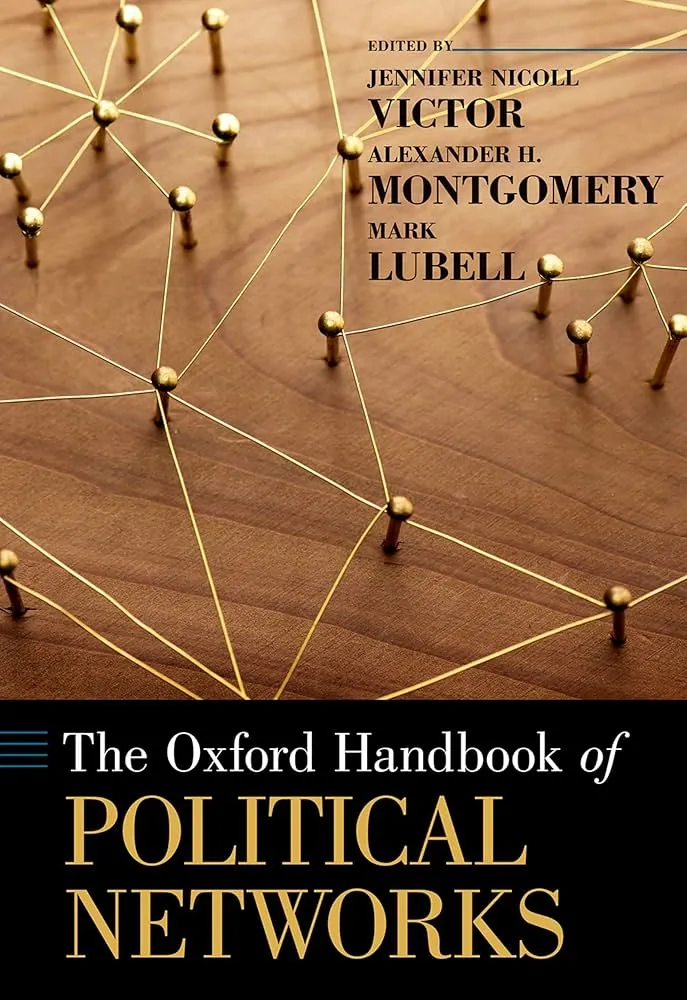 The Oxford Handbook of Political Networks (2017) — Jennifer Nicoll Victor, Alexander H. Montgomery, Mark Lubell — political networks