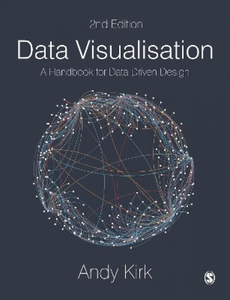 Visualizing Complexity: A Guide to Data Visualization (2018) — Andy Kirk — theory and practice