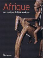 Afrique aux origines de l’art moderne (2017) — Skira — art album