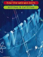 How the Web Was Born: The Story of the World Wide Web (1999) — Robert Cailliau, Bernd Pollermann — history of technology