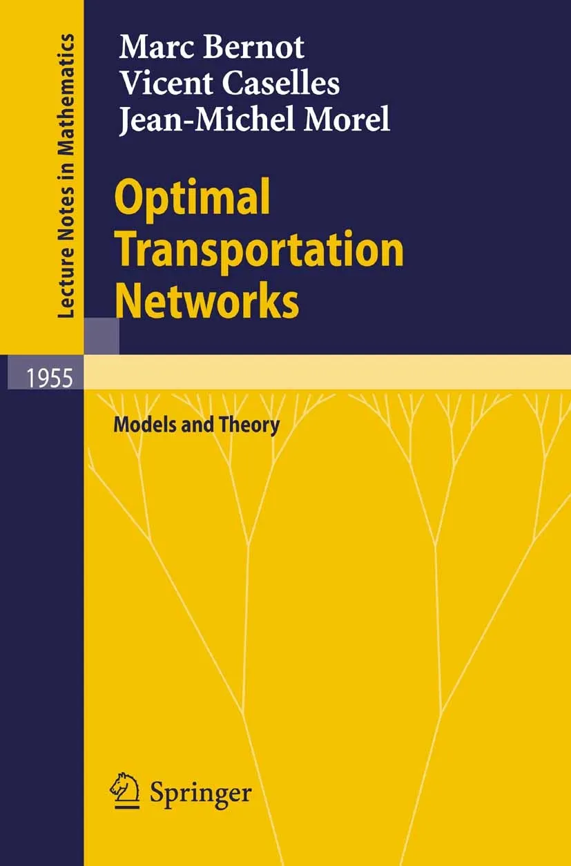 Optimal Transportation Networks: Models and Theory (1955) — M. Bernot — transport networks