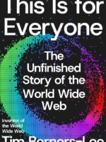 This Is for Everyone: The Unfinished Story of the World Wide Web (2025) — Tim Berners-Lee — technology