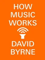 Book cover: How Music Works by David Byrne (2012)